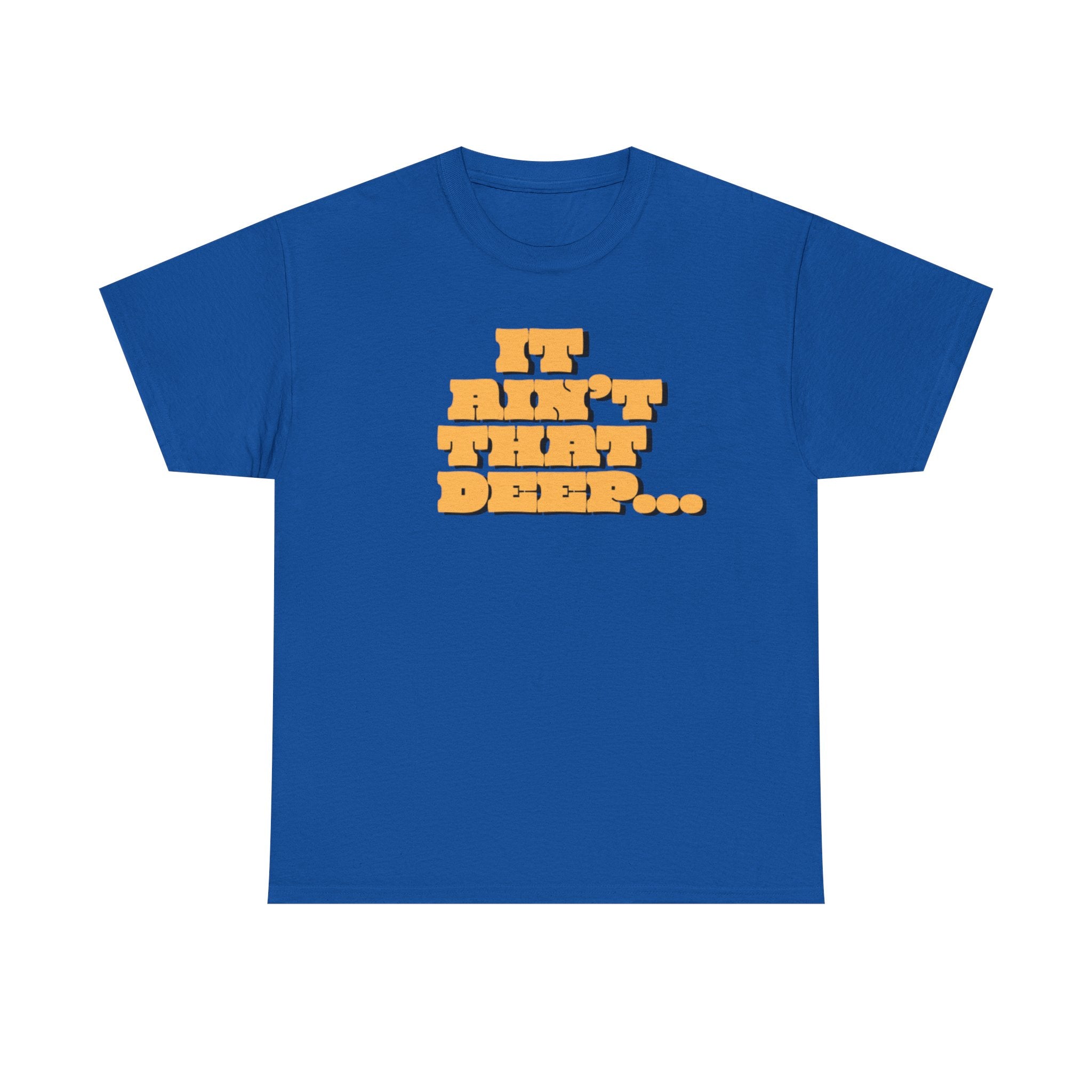 T‑Shirt — "It Ain’t That Deep" Funny SarcasticRetro Chunky Lettering Tee