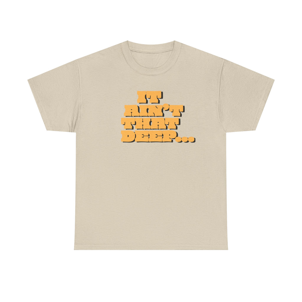 T‑Shirt — "It Ain’t That Deep" Funny SarcasticRetro Chunky Lettering Tee