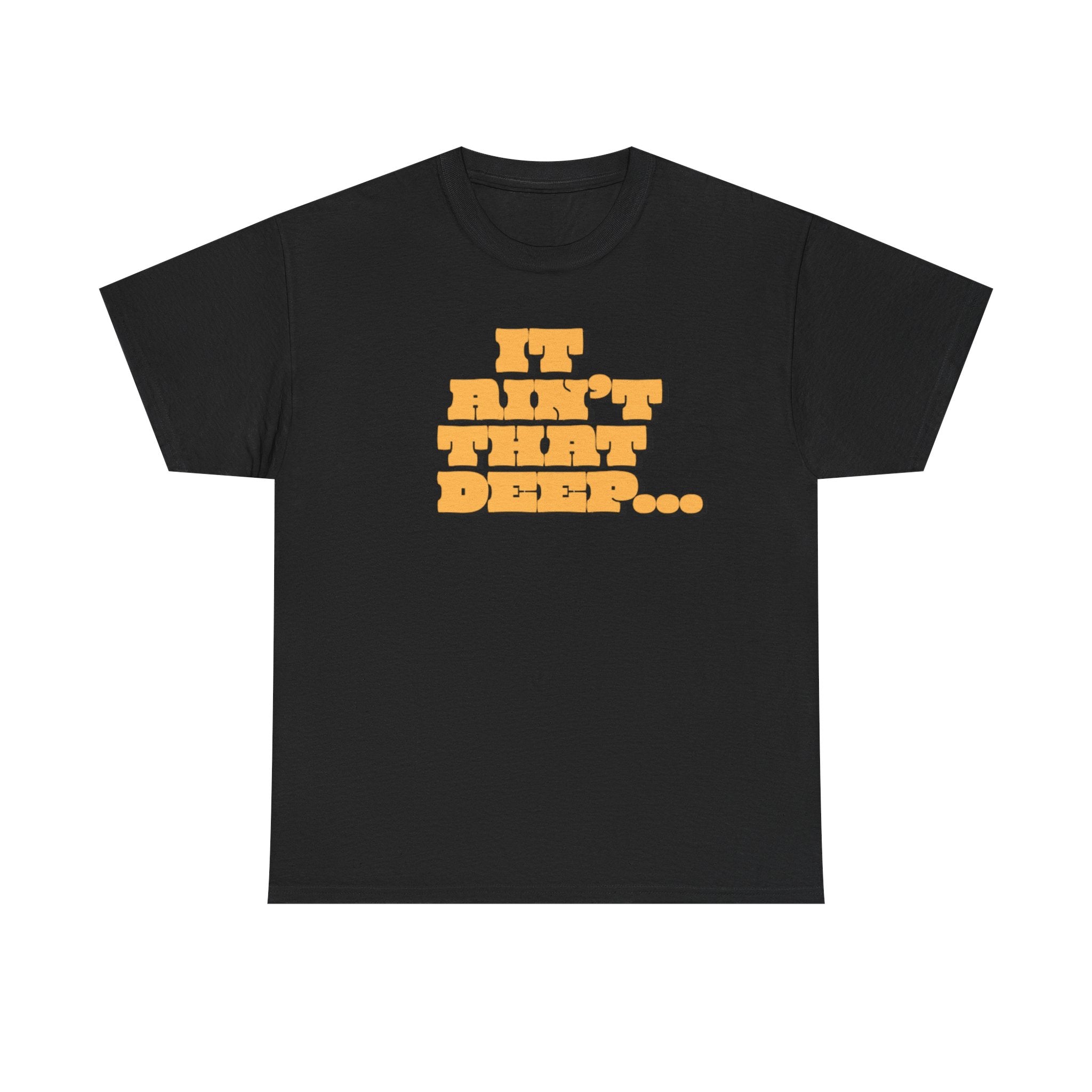 T‑Shirt — "It Ain’t That Deep" Funny SarcasticRetro Chunky Lettering Tee