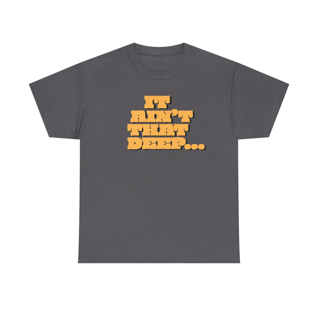 T‑Shirt — "It Ain’t That Deep" Funny SarcasticRetro Chunky Lettering Tee