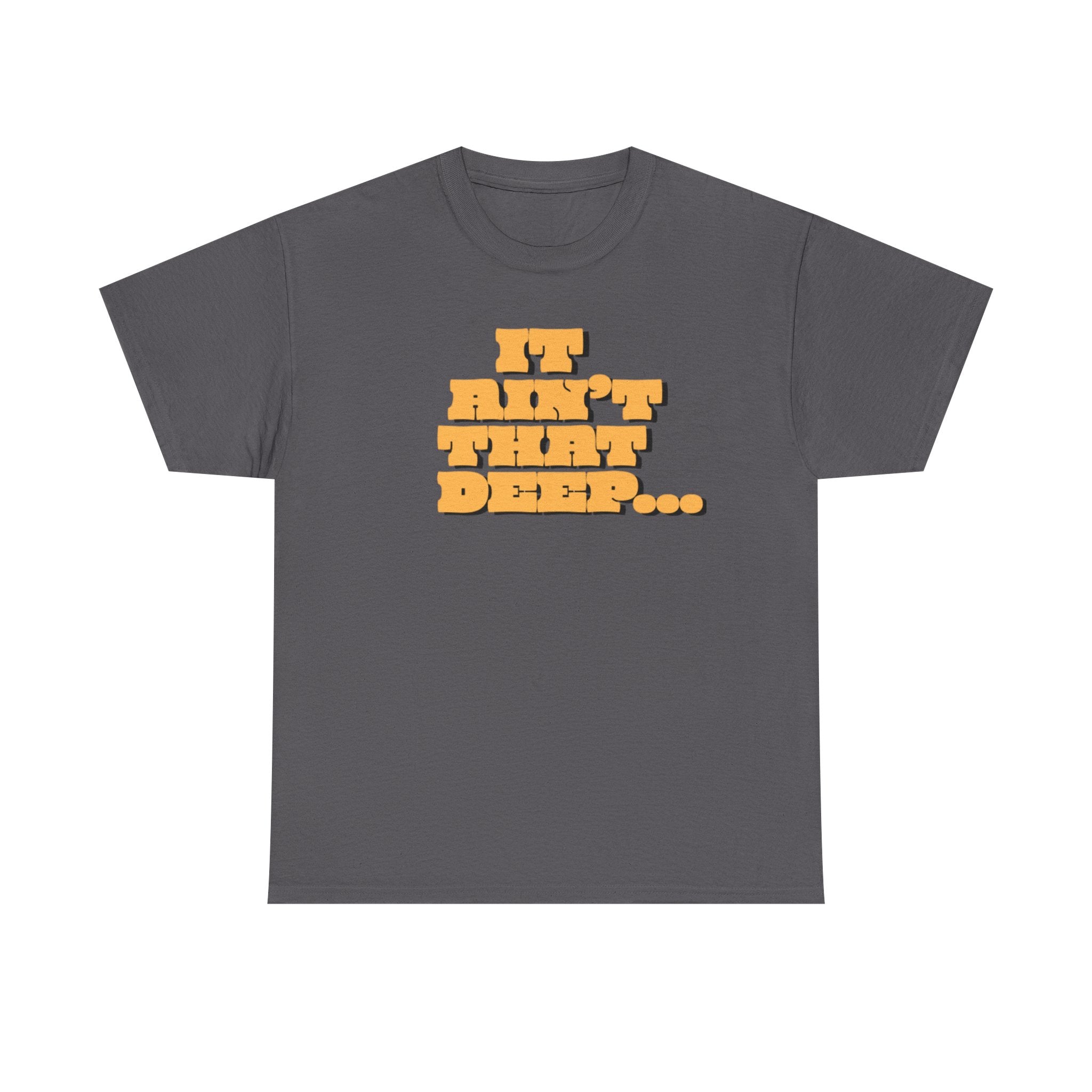 T‑Shirt — "It Ain’t That Deep" Funny SarcasticRetro Chunky Lettering Tee