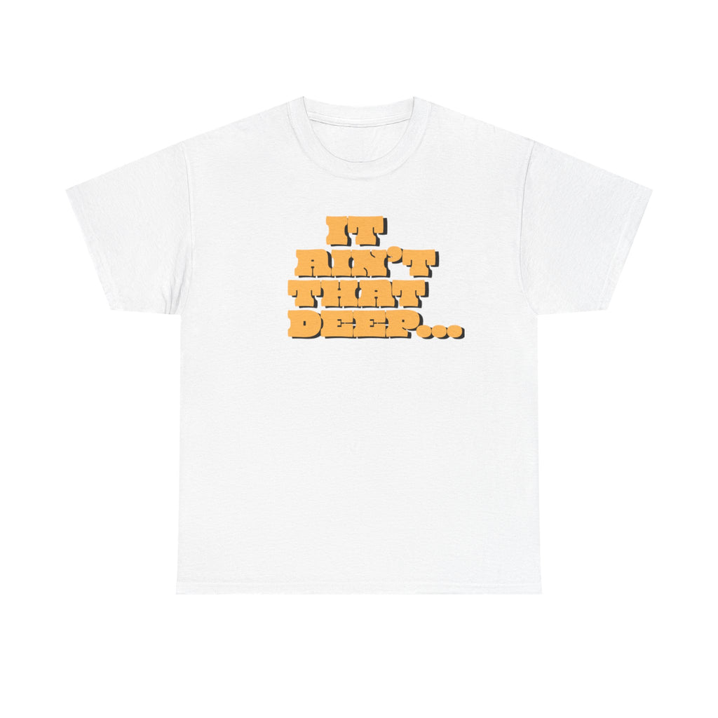 T‑Shirt — "It Ain’t That Deep" Funny SarcasticRetro Chunky Lettering Tee