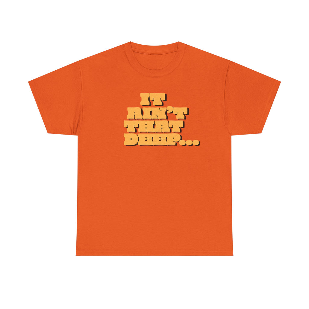 T‑Shirt — "It Ain’t That Deep" Funny SarcasticRetro Chunky Lettering Tee