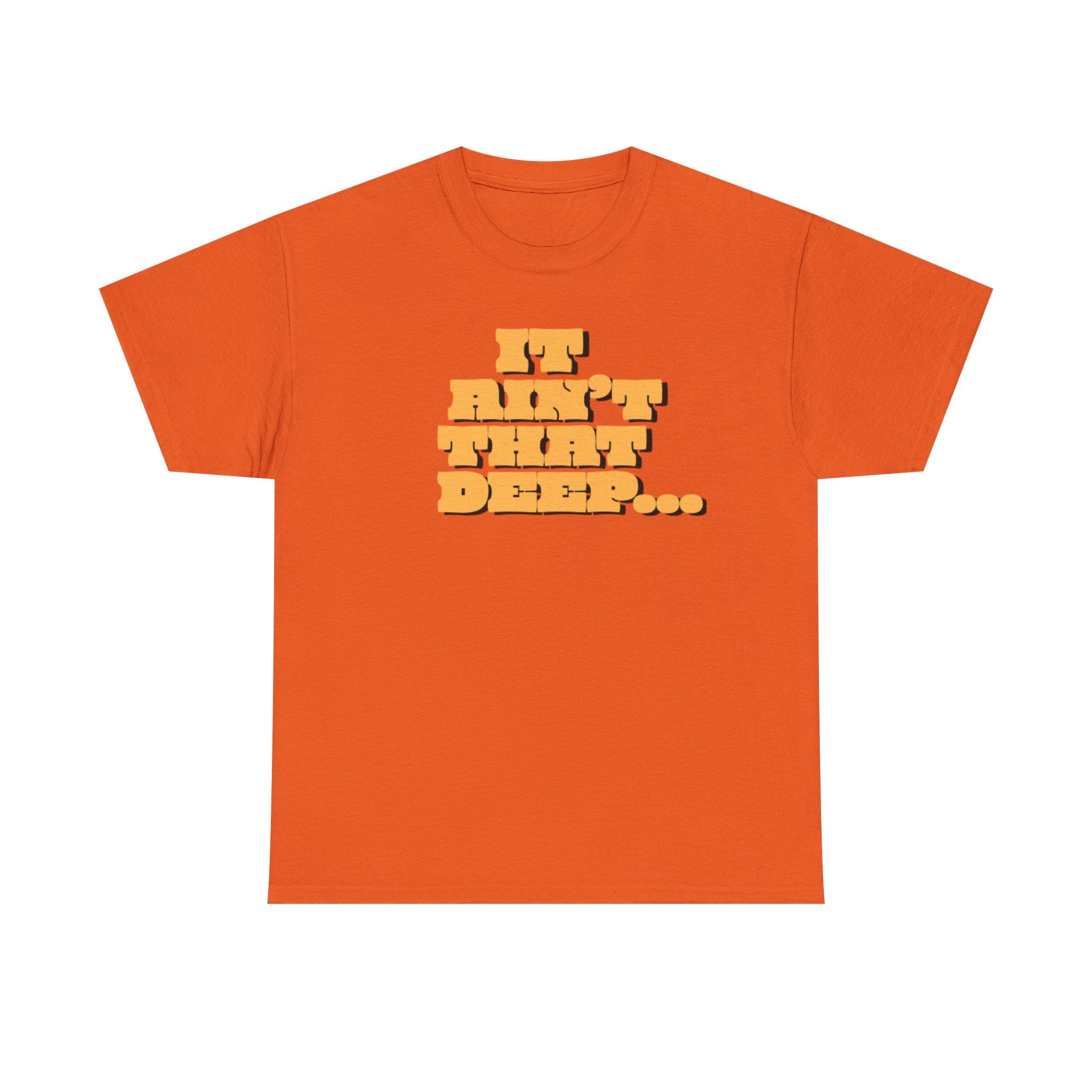 T‑Shirt — "It Ain’t That Deep" Funny SarcasticRetro Chunky Lettering Tee